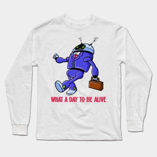 What A Day To Be Alive Long Sleeve T-Shirt